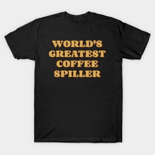 World's Greatest Coffee Spiller v2 T-Shirt